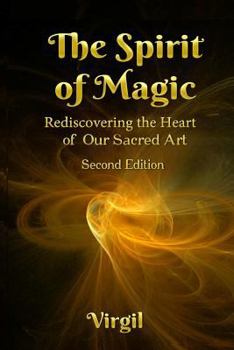 Paperback The Spirit of Magic: Rediscovering the Heart of Our Sacred Art (Second Edition) Book