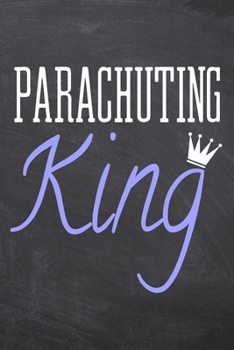 Parachuting King: Parachuting Notebook, Planner or Journal | Size 6 x 9 | 110 Dot Grid Pages | Office Equipment, Supplies, Gear |Funny Parachuting Gift Idea for Christmas or Birthday