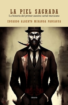 La piel sagrada: La historia del primer asesino serial mexicano (Spanish Edition)