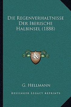 Paperback Die Regenverhaltnisse Der Iberische Halbinsel (1888) [German] Book