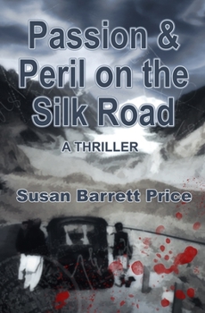 Passion and Peril on the Silk Road: A Thriller in Pakistan and China