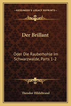 Paperback Der Brillant: Oder Die Rauberhohle Im Schwarzwalde, Parts 1-2: Ein Roman (1849) [German] Book