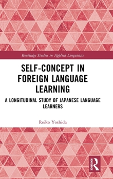 Hardcover Self-Concept in Foreign Language Learning: A Longitudinal Study of Japanese Language Learners Book