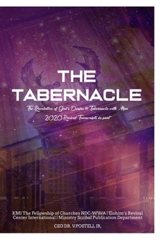 Paperback The Tabernacle: The Revelation of God's Desire to Tabernacle with Man2020 Revival Transcripts Book