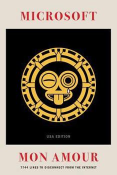 Paperback Microsoft Mon Amour: 7744 Lines To Disconnect From The Internet - USA Edition Book