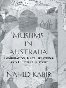 Muslims In Australia: Immigration, Race Relations And Cultural History (Studies in Anthropology, Economy and Society)