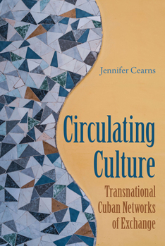 Hardcover Circulating Culture: Transnational Cuban Networks of Exchange Book