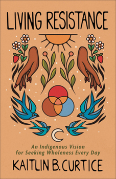 Paperback Living Resistance: An Indigenous Vision for Seeking Wholeness Every Day Book