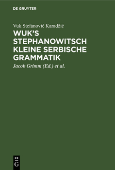 Hardcover Wuk's Stephanowitsch Kleine Serbische Grammatik: Nebst Bemerkungen Über Die Neueste Auffassung Langer Heldenlieder Aus Dem Munde Des Serbischen Volks, [German] Book