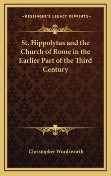 Hardcover St. Hippolytus and the Church of Rome in the Earlier Part of the Third Century Book