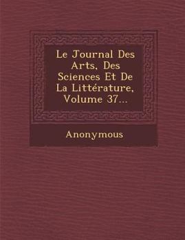 Paperback Le Journal Des Arts, Des Sciences Et de La Litterature, Volume 37... [French] Book