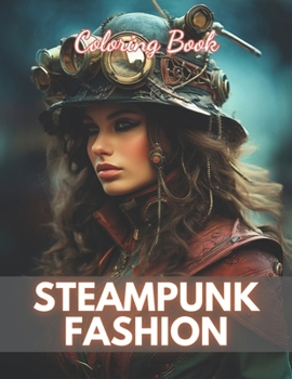 Steampunk Fashion Coloring Book: Calming and Adorable Designs for All Ages