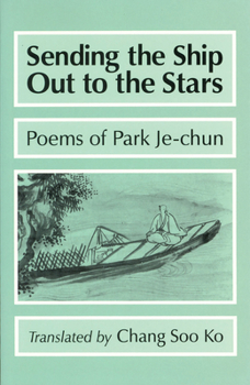 Sending the Ship Out to the Stars: Poems of Park Je-Chun (Cornell East Asia Series, No. 88) (Cornell East Asia Series, 88)