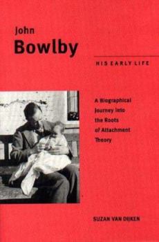 Hardcover John Bowlby: His Early Life: A Biographical Jounrey Into the Roots of Attachment Therapy Book