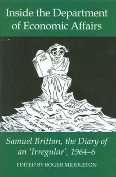 Hardcover Inside the Department of Economic Affairs: Samuel Brittan, the Diary of an 'Irregular', 1964-6 Book