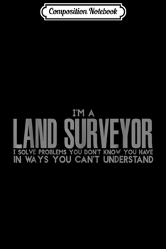 Composition Notebook: I Am A Land Surveyor  Journal/Notebook Blank Lined Ruled 6x9 100 Pages
