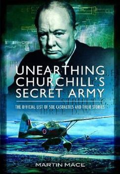 Hardcover Unearthing Churchill's Secret Army: The Official List of SOE Casualties and Their Stories Book