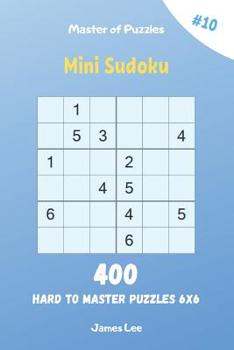 Paperback Master of Puzzles - Mini Sudoku 400 Hard to Master Puzzles 6x6 vol.10 Book