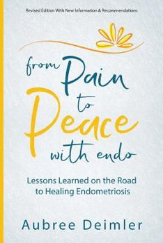 Paperback From Pain to Peace With Endo: Lessons Learned on the Road to Healing Endometriosis Book