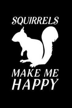 Squirrels Make Me Happy: Blank Lined Journal Notebook, 6 x 9, Squirrel journal, Squirrel notebook, Ruled, Writing Book, Notebook for Squirrel lovers, Squirrel Appreciation Day Gifts