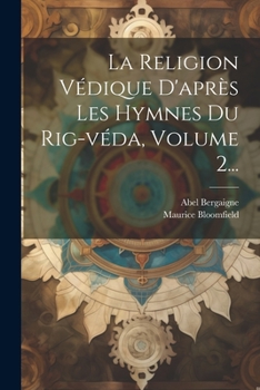 Paperback La Religion Védique D'après Les Hymnes Du Rig-véda, Volume 2... [French] Book