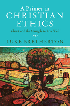 A Primer in Christian Ethics: Christ and the Struggle to Live Well Book Cover