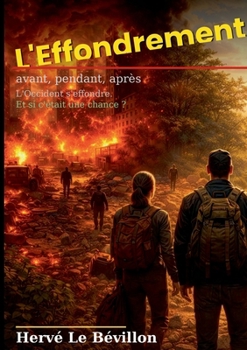 L'Effondrement, avant, pendant, après.: L'Occident s'effondre. Et si c'était une chance ? (French Edition)