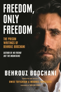 Hardcover Freedom, Only Freedom: The Prison Writings of Behrouz Boochani Book