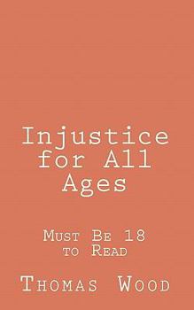 Paperback Injustice for All Ages: Must Be 18 to Read Book