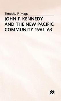 Hardcover John F. Kennedy and the New Pacific Community, 1961-63 Book