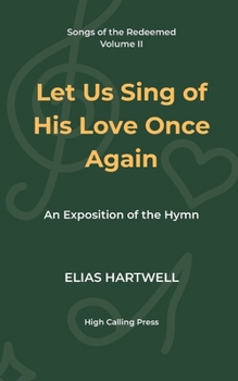 Let Us Sing of His Love Once Again: An Exposition of the Hymn