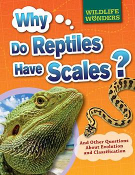 Library Binding Why Do Reptiles Have Scales?: And Other Questions about Evolution and Classification Book