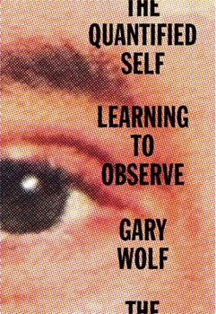 Hardcover The Quantified Self: Learning to Observe Book