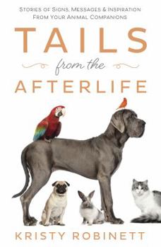 Paperback Tails from the Afterlife: Stories of Signs, Messages & Inspiration from Your Animal Companions Book