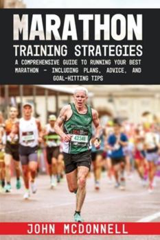 Paperback Marathon Training Strategies: A Comprehensive Guide to Running Your Best Marathon - Including Plans, Advice, and Goal-Hitting Tips Book