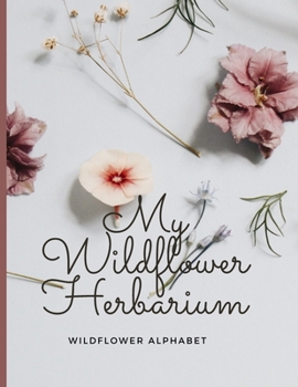 Paperback My Wildflower Herbarium: Wildflower alphabet Book