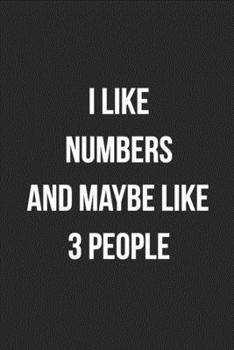 I Like Numbers And Maybe Like 3 People: Blank Lined Journal For Accountants CPA Accountancy Notebook Accounting Coworker Gag Gift