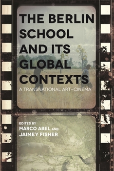 The Berlin School and Its Global Contexts: A Transnational Art Cinema - Book  of the Contemporary Approaches to Film and Media Series