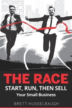 Paperback The Race: Start, Run, then Sell your Small Business Book