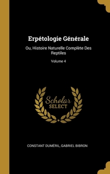 Hardcover Erpétologie Générale: Ou, Histoire Naturelle Complète Des Reptiles; Volume 4 [French] Book