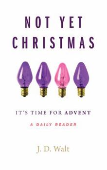 Paperback Not Yet Christmas: It's Time for Advent - A Daily Reader Book
