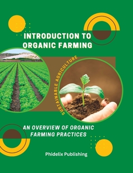 Paperback Introduction To Organic Farming: Sustainable Agriculture: An Overview of Organic Farming Practices Book