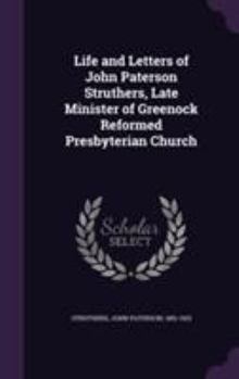 Life and Letters of John Paterson Struthers, Late Minister of Greenock Reformed Presbyterian Church