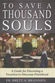 To Save a Thousand Souls: A Guide for Discerning a Vocation to Diocesan Priesthood