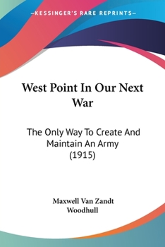 Paperback West Point In Our Next War: The Only Way To Create And Maintain An Army (1915) Book