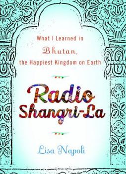 Hardcover Radio Shangri-La: What I Learned in the Happiest Kingdom on Earth Book