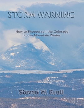 Paperback Storm Warning: How to Photograph the Colorado Rocky Mountain Winter Book