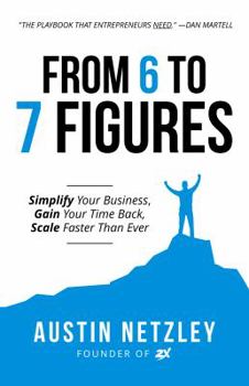 Paperback From 6 to 7 Figures: Simplify Your Business, Gain Your Time Back, Scale Faster Than Ever Book