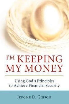 Paperback I'm Keeping My Money: Using God's Principles to Achieve Financial Security Book