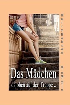 Hardcover Das Mädchen da oben auf der Treppe ...: werde ich heiraten. [German] Book